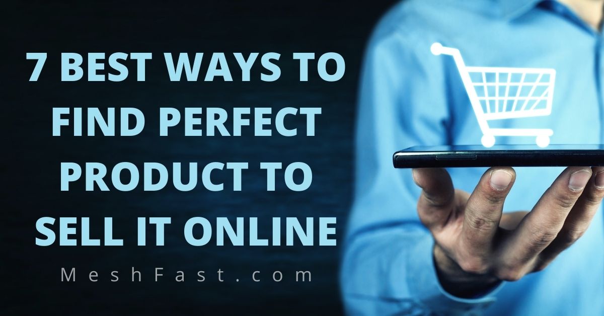 7 Best Ways to Find Perfect Product to Sell it Online