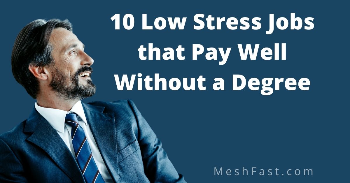 Low Stress Jobs that Pay Well Without a Degree in 2022
